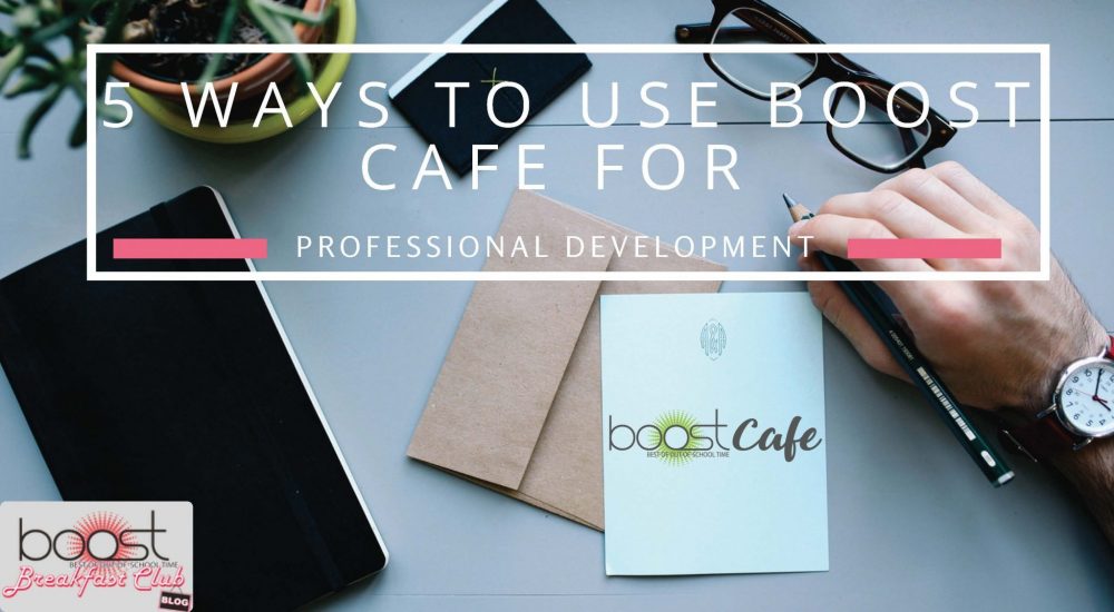 5 Ways To Use Boost Cafe For Professional Development Boost Cafe