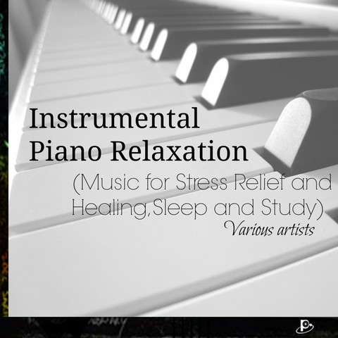 Instrumental Piano Relaxation Music For Stress Relief And Healing Sleep And Study Songs