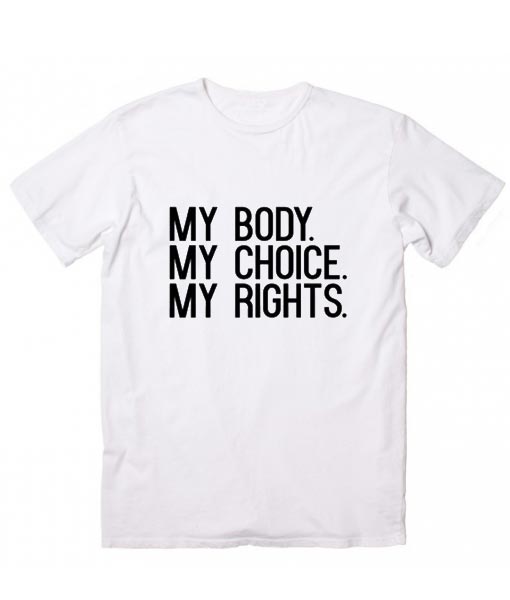 My Body My Choice My Rights T Shirt My Body My Choice Empowering