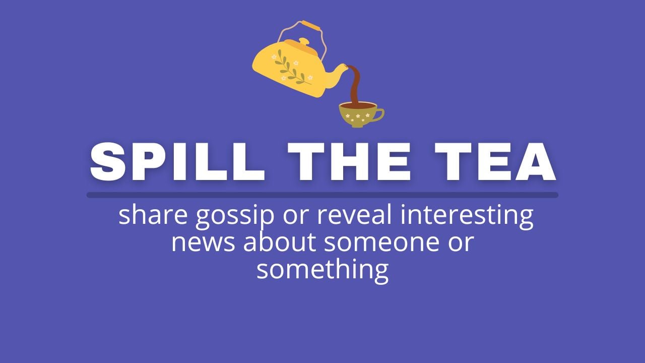 Spill The Tea: Learn The Meaning Behind