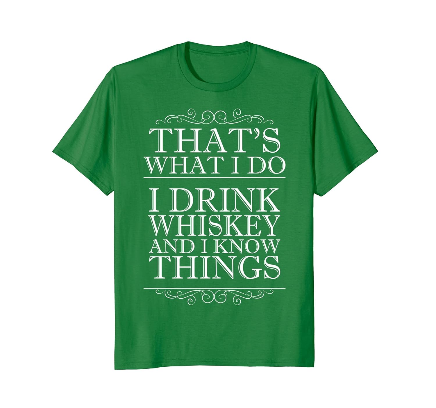 That S What I Do I Drink Whiskey And I Know Things T Shirt Whiskey